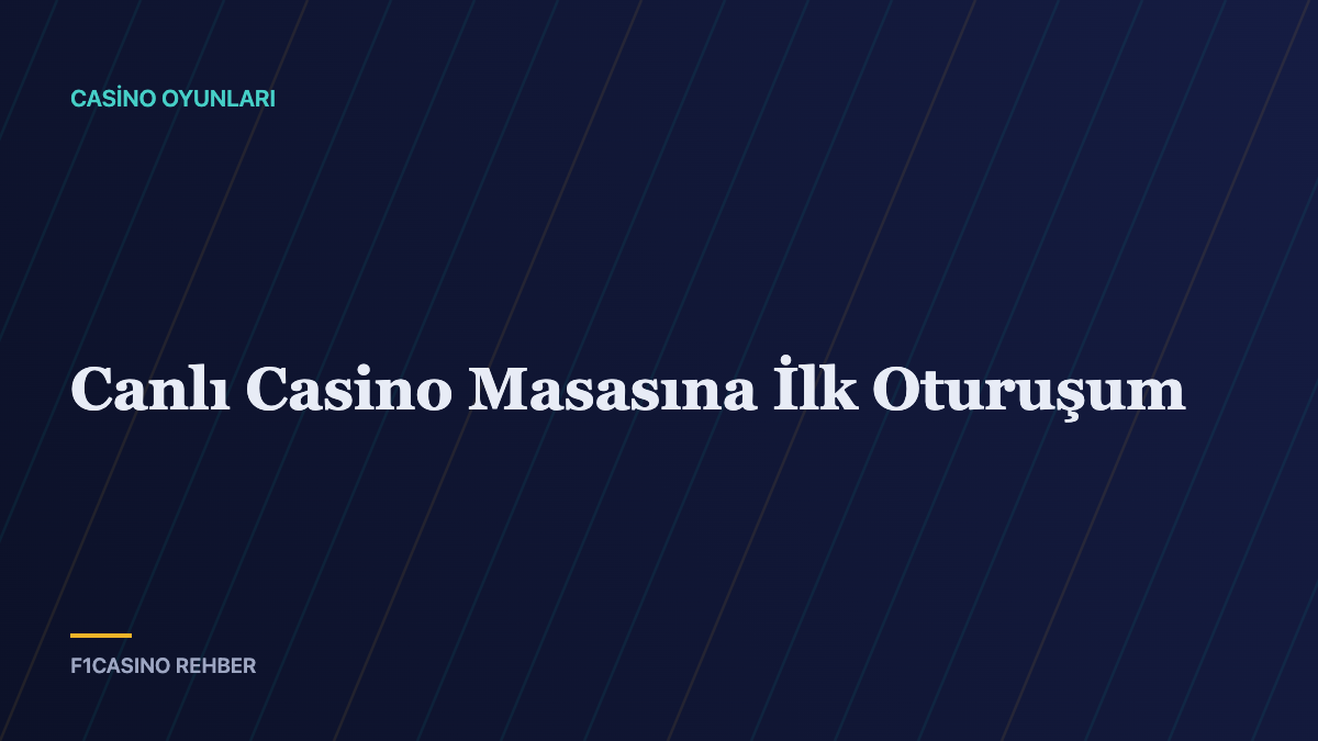 Canlı Casino Masasına İlk Oturuşum — F1Casino Rehber kapak görseli