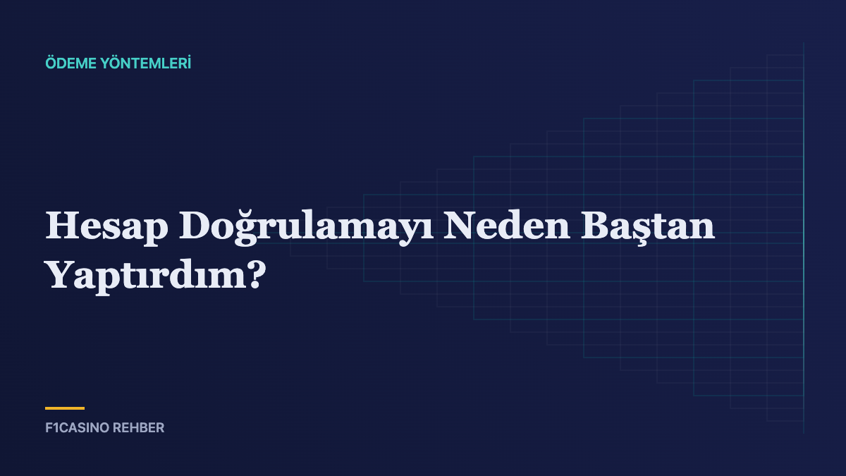 Hesap Doğrulamayı Neden Baştan Yaptırdım? — F1Casino Rehber kapak görseli