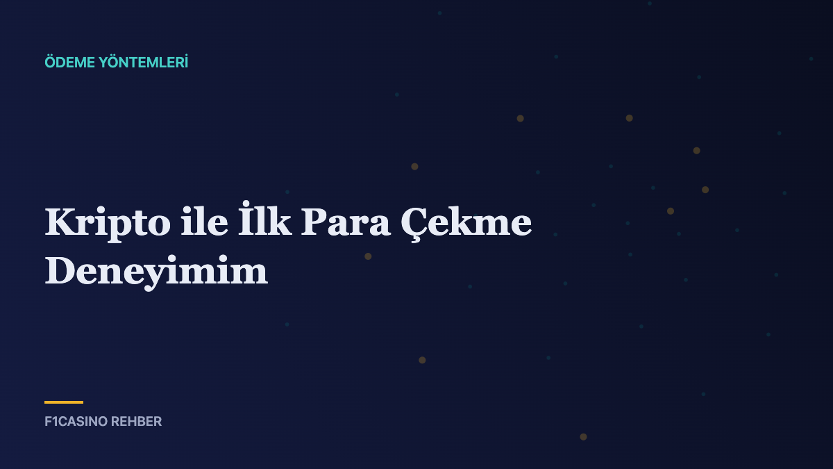 Kripto ile İlk Para Çekme Deneyimim — F1Casino Rehber kapak görseli